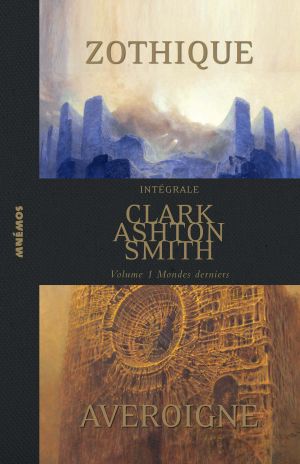 [Intégrale Clark Ashton Smith 01] • Mondes derniers - Zothique & Averoigne